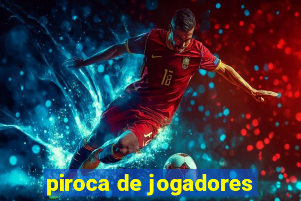 piroca de jogadores